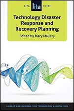 Technology Disaster Response and Recovery Planning: A LITA Guide (LITA Guides)