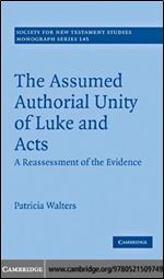 The Assumed Authorial Unity of Luke and Acts: A Reassessment of the Evidence