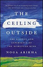 The Ceiling Outside: The Science and Experience of the Disrupted Mind