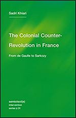 The Colonial Counter-Revolution: From de Gaulle to Sarkozy (Semiotext(e) / Intervention Series)