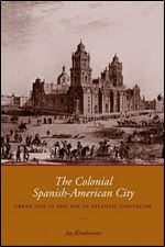 The Colonial Spanish-American City: Urban Life in the Age of Atlantic Capitalism [Spanish]