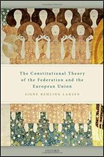 The Constitutional Theory of the Federation and the European Union