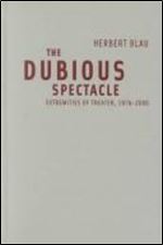 The Dubious Spectacle: Extremities of Theater, 1976-2000