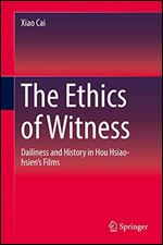 The Ethics of Witness: Dailiness and History in Hou Hsiao-hsiens Films