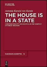 The House is in a State: Christian Wolff's Oeconomica in the context of public welfare (Issn, 19)