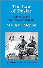 The Law of Desire Rulings on Sex and Sexuality in India