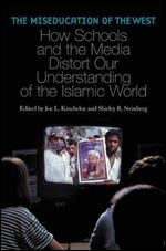 The Miseducation of the West: How Schools and the Media Distort Our Understanding of the Islamic World