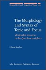 The Morphology and Syntax of Topic and Focus: Minimalist inquiries in the Quechua periphery