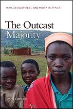 The Outcast Majority: War, Development, and Youth in Africa