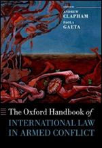 The Oxford Handbook of International Law in Armed Conflict (Oxford Handbooks)