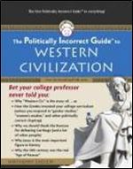 The Politically Incorrect Guide to Western Civilization (The Politically Incorrect Guides)