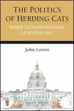 The Politics of Herding Cats: When Congressional Leaders Fail (Legislative Politics And Policy Making)
