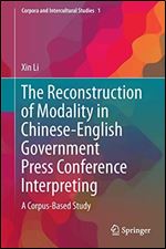 The Reconstruction of Modality in Chinese-English Government Press Conference Interpreting: A Corpus-Based Study