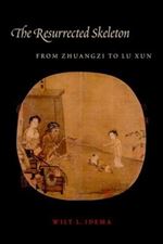 The Resurrected Skeleton: From Zhuangzi to Lu Xun (Translations from the Asian Classics)