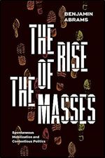The Rise of the Masses: Spontaneous Mobilization and Contentious Politics