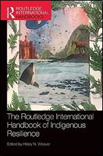 The Routledge International Handbook of Indigenous Resilience (Routledge International Handbooks)