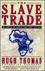 The SLAVE TRADE: THE STORY OF THE ATLANTIC SLAVE TRADE: 1440 - 1870