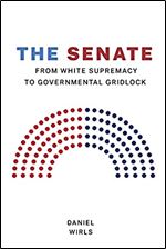 The Senate: From White Supremacy to Governmental Gridlock (Constitutionalism and Democracy)