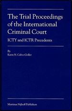 The Trial Proceedings of the International Criminal Court: ICTY and ICTR Precedents