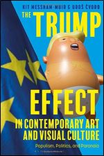 The Trump Effect in Contemporary Art and Visual Culture: Populism, Politics, and Paranoia