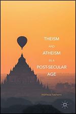 Theism and Atheism in a Post-Secular Age