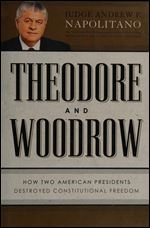 Theodore and Woodrow: How Two American Presidents Destroyed Constitutional Freedom