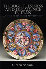 Thoughtlessness and Decadence in Iran: A Sojourn in Comparative Political Theory