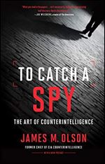To Catch a Spy: The Art of Counterintelligence