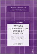 Toward a Cosmopolitan Ethics of Mobility: The Migrant's-Eye View of the World (Mobility & Politics)