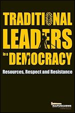 Traditional Leaders in a Democracy: Resources, Respect and Resistance