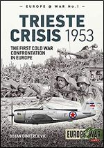 Trieste Crisis 1953: The First Cold War Confrontation in Europe (Europe@War)