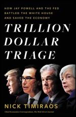 Trillion Dollar Triage: How Jay Powell and the Fed Battled a President and a Pandemic -and Prevented Economic Disaster