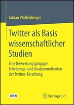 Twitter als Basis wissenschaftlicher Studien: Eine Bewertung gangiger Erhebungs- und Analysemethoden der Twitter-Forschung [German]