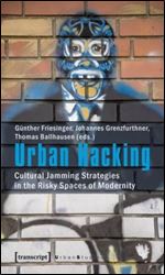 Urban Hacking: Cultural Jamming Strategies in the Risky Spaces of Modernity (Urban Studies)