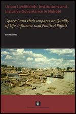 Urban Livelihoods, Institutions and Inclusive Governance in Nairobi: Spaces and their Impacts on Quality of Life, Influence