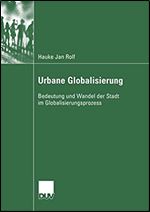 Urbane Globalisierung: Bedeutung und Wandel der Stadt im Globalisierungsprozess (German Edition)