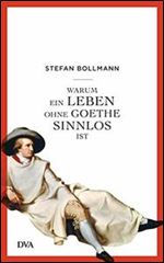 Warum ein Leben ohne Goethe sinnlos ist [German]