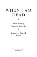 When I Am Dead: The Writings of George M. Teegarden (Gallaudet Classics in Deaf Studies Series, Vol. 6)