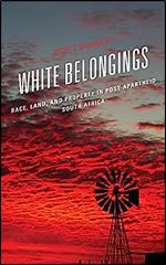 White Belongings: Race, Land, and Property in Post-Apartheid South Africa