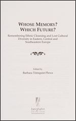 Whose Memory? Which Future?: Remembering Ethnic Cleansing and Lost Cultural Diversity in Eastern, Central and Southeastern Europe (Contemporary European History, 18)