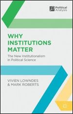 Why Institutions Matter: The New Institutionalism in Political Science
