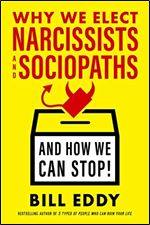 Why We Elect Narcissists and SociopathsAnd How We Can Stop!