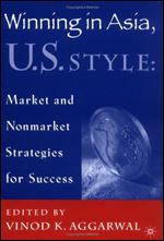 Winning in Asia, U.S. Style: Market and Nonmarket Strategies for Success