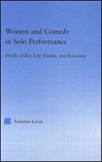 Women and Comedy in Solo Performance: Phyllis Diller, Lily Tomlin and Roseanne (Studies in Americanpopular History and Culture)