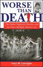 Worse Than Death: The Dallas Nightclub Murders and the Texas Multiple Murder Law (North Texas Crime and Criminal Justice Series)