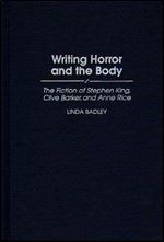 Writing Horror and the Body: The Fiction of Stephen King, Clive Barker, and Anne Rice (Contributions to the Study of Popular Cu