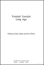 Yumayk Yumayk Long Ago (University of California Publications in Linguistics, 125)