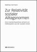 Zur Relativitat sozialer Alltagsnormen: Eine Invarianzhypothese anhand von Fallbeispielen aus der sozialen Arbeit (German Edition)