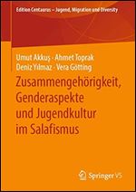 Zusammengehorigkeit, Genderaspekte und Jugendkultur im Salafismus (Edition Centaurus Jugend, Migration und Diversity) (German Edition) [German]