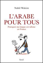 L'arabe pour tous: Pourquoi ma langue est taboue en France [French]